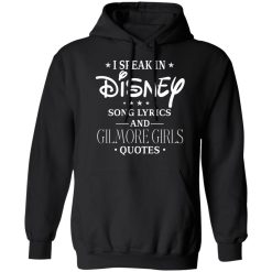 I Speak In Disney Song Lyrics and Gilmore Girls Quotes T-Shirts, Hoodies, Long Sleeve 43