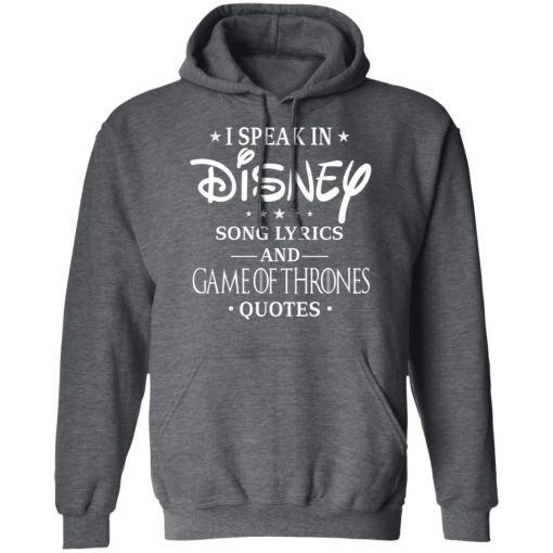I Speak In Disney Song Lyrics and Game Of Thrones Quotes T-Shirts, Hoodies, Long Sleeve 23