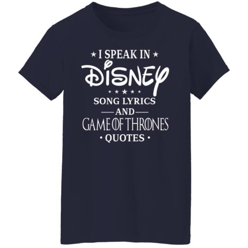I Speak In Disney Song Lyrics and Game Of Thrones Quotes T-Shirts, Hoodies, Long Sleeve 14