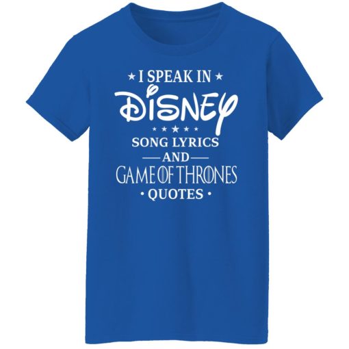 I Speak In Disney Song Lyrics and Game Of Thrones Quotes T-Shirts, Hoodies, Long Sleeve 16