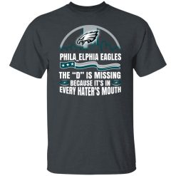 Philadelphia Eagles The D Is Missing Because It’s In Every Hater’s Mouth T-Shirts, Hoodies, Long Sleeve 27