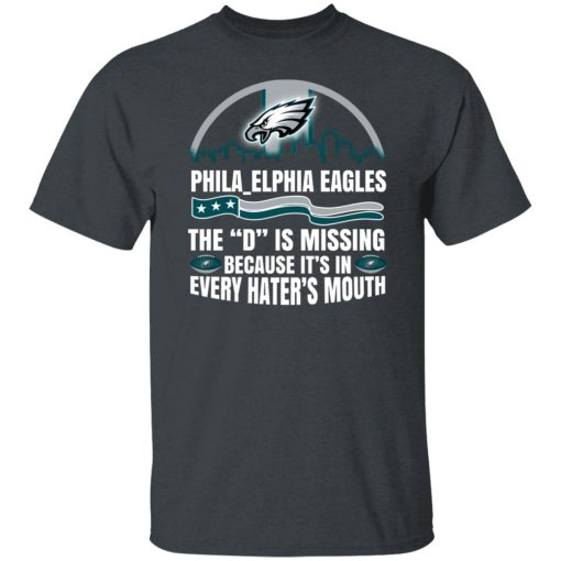 Philadelphia Eagles The D Is Missing Because It’s In Every Hater’s Mouth T-Shirts, Hoodies, Long Sleeve 4