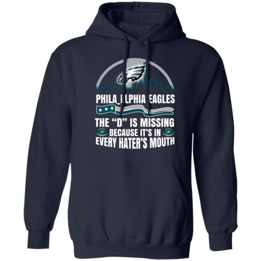 Philadelphia Eagles The D Is Missing Because It’s In Every Hater’s Mouth T-Shirts, Hoodies, Long Sleeve 21