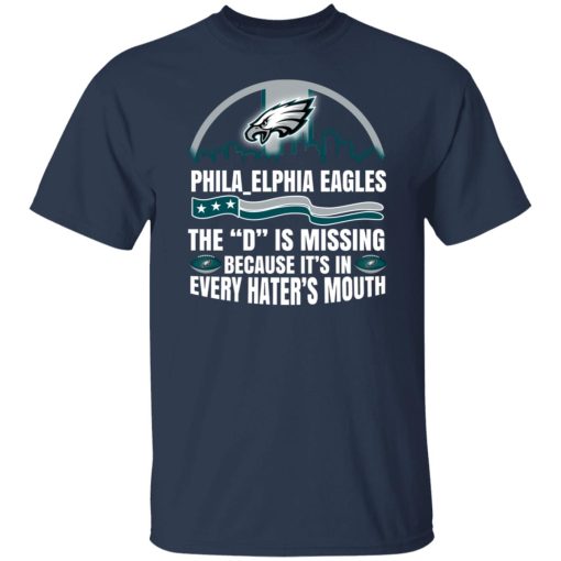 Philadelphia Eagles The D Is Missing Because It’s In Every Hater’s Mouth T-Shirts, Hoodies, Long Sleeve 6