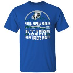 Philadelphia Eagles The D Is Missing Because It’s In Every Hater’s Mouth T-Shirts, Hoodies, Long Sleeve 32