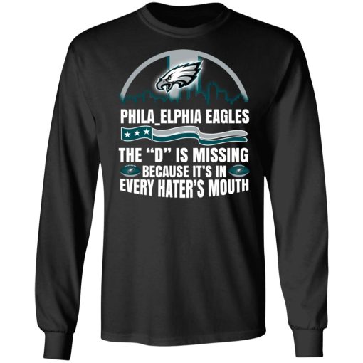 Philadelphia Eagles The D Is Missing Because It’s In Every Hater’s Mouth T-Shirts, Hoodies, Long Sleeve 17