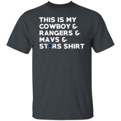 This Is My Cowboys & Rangers & Mavs & Stars Shirt T-Shirts, Hoodies, Long Sleeve 27