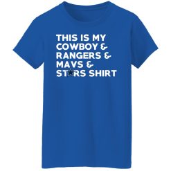 This Is My Cowboys & Rangers & Mavs & Stars Shirt T-Shirts, Hoodies, Long Sleeve 39