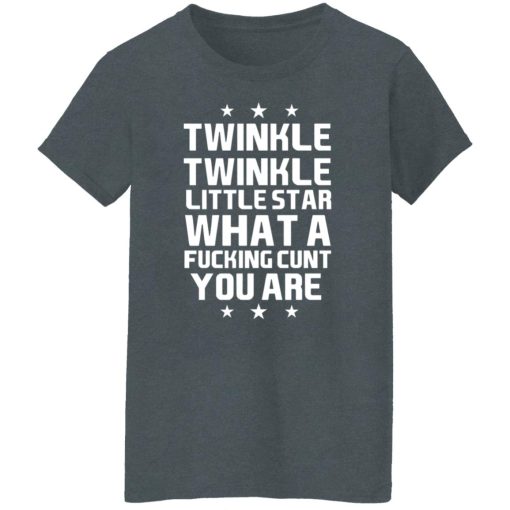 Twinkle Twinkle Little Star What A Fucking Cunt You Are T-Shirts, Hoodies, Long Sleeve 12