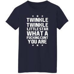 Twinkle Twinkle Little Star What A Fucking Cunt You Are T-Shirts, Hoodies, Long Sleeve 38