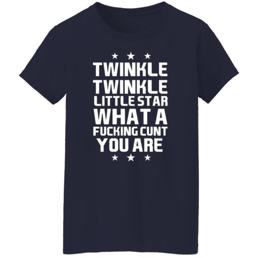 Twinkle Twinkle Little Star What A Fucking Cunt You Are T-Shirts, Hoodies, Long Sleeve 13