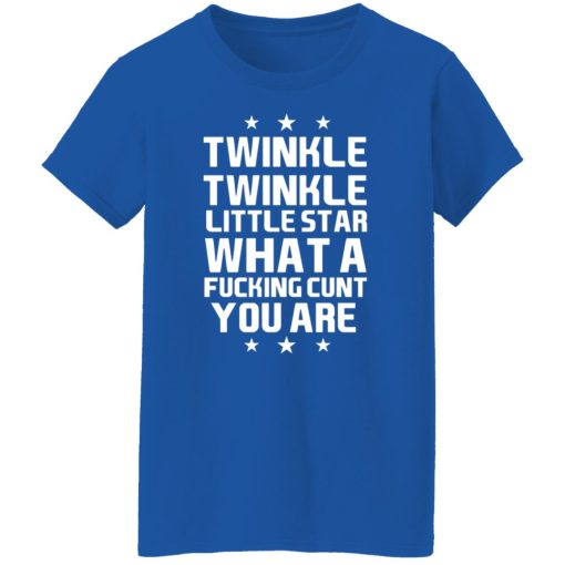 Twinkle Twinkle Little Star What A Fucking Cunt You Are T-Shirts, Hoodies, Long Sleeve 16