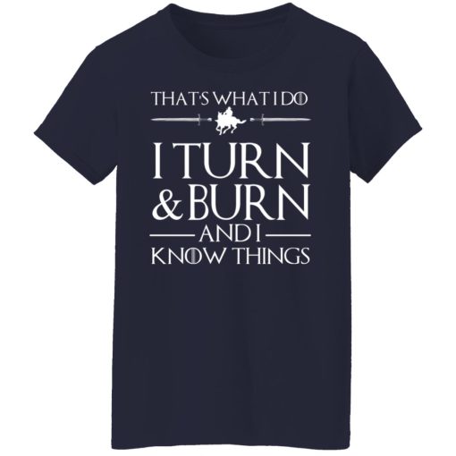 That’s What I Do I Turn Burn And I Know Things T-Shirts, Hoodies, Long Sleeve 13