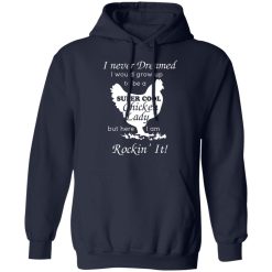 I Never Dreamed I Would Grow Up To Be A Super Cool Chicken Lady T-Shirts, Hoodies, Long Sleeve 45