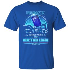 I Speak In Disney Song Lyrics and Doctor Who Quotes T-Shirts, Hoodies, Long Sleeve 31