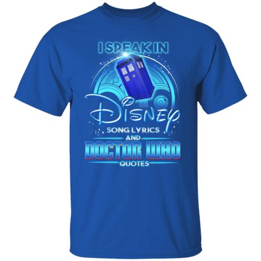 I Speak In Disney Song Lyrics and Doctor Who Quotes T-Shirts, Hoodies, Long Sleeve 7