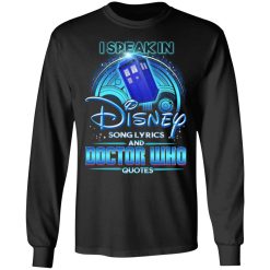 I Speak In Disney Song Lyrics and Doctor Who Quotes T-Shirts, Hoodies, Long Sleeve 42