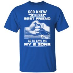 God Knew I Needed A Best Friend So He Gave My Two Sons T-Shirts, Hoodies, Long Sleeve 31