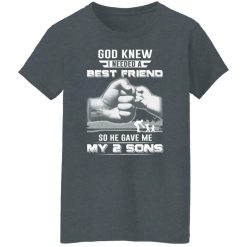 God Knew I Needed A Best Friend So He Gave My Two Sons T-Shirts, Hoodies, Long Sleeve 35