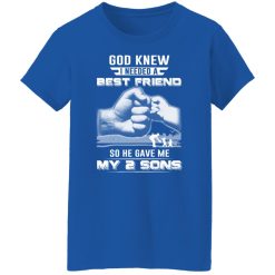God Knew I Needed A Best Friend So He Gave My Two Sons T-Shirts, Hoodies, Long Sleeve 39