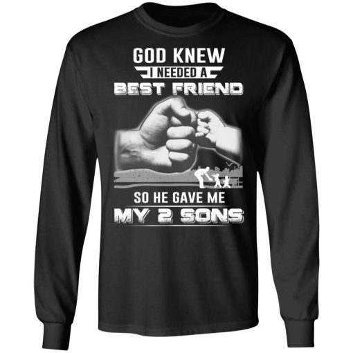 God Knew I Needed A Best Friend So He Gave My Two Sons T-Shirts, Hoodies, Long Sleeve 17