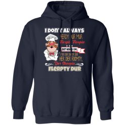 I Don’t Always Herdy Bur Mur Flerpty Floopin – Fozzie Bear T-Shirts, Hoodies, Long Sleeve 45