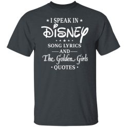 I Speak In Disney Song Lyrics and The Golden Girls Quotes T-Shirts, Hoodies, Long Sleeve 27