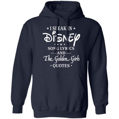 I Speak In Disney Song Lyrics and The Golden Girls Quotes T-Shirts, Hoodies, Long Sleeve 21