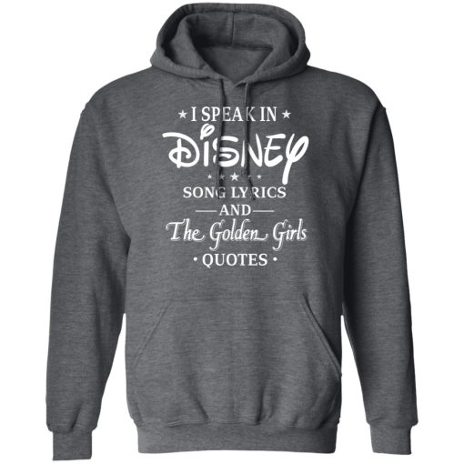 I Speak In Disney Song Lyrics and The Golden Girls Quotes T-Shirts, Hoodies, Long Sleeve 24