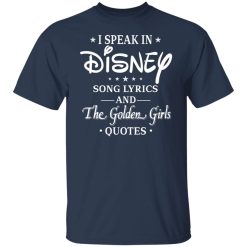 I Speak In Disney Song Lyrics and The Golden Girls Quotes T-Shirts, Hoodies, Long Sleeve 29