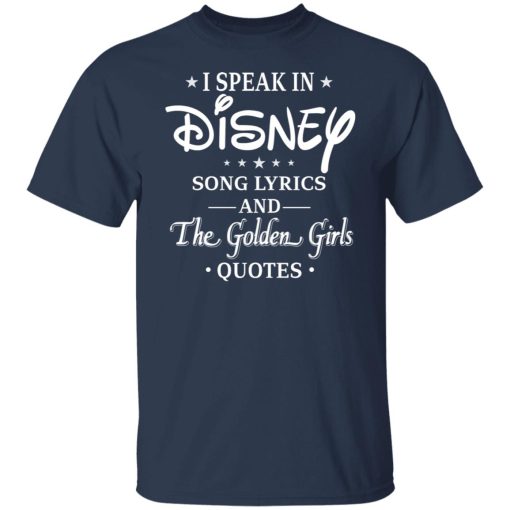 I Speak In Disney Song Lyrics and The Golden Girls Quotes T-Shirts, Hoodies, Long Sleeve 5