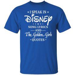 I Speak In Disney Song Lyrics and The Golden Girls Quotes T-Shirts, Hoodies, Long Sleeve 31
