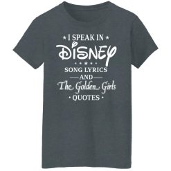 I Speak In Disney Song Lyrics and The Golden Girls Quotes T-Shirts, Hoodies, Long Sleeve 35
