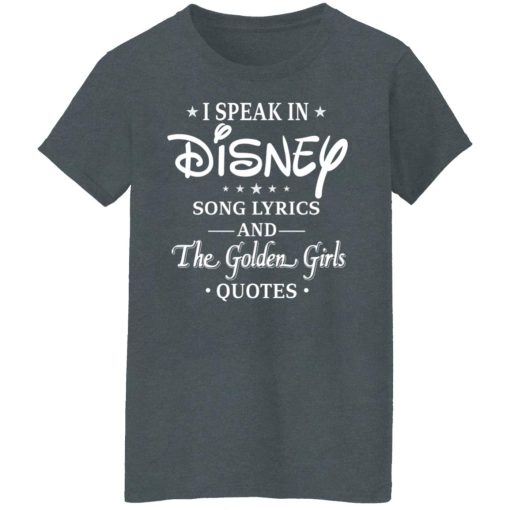 I Speak In Disney Song Lyrics and The Golden Girls Quotes T-Shirts, Hoodies, Long Sleeve 11