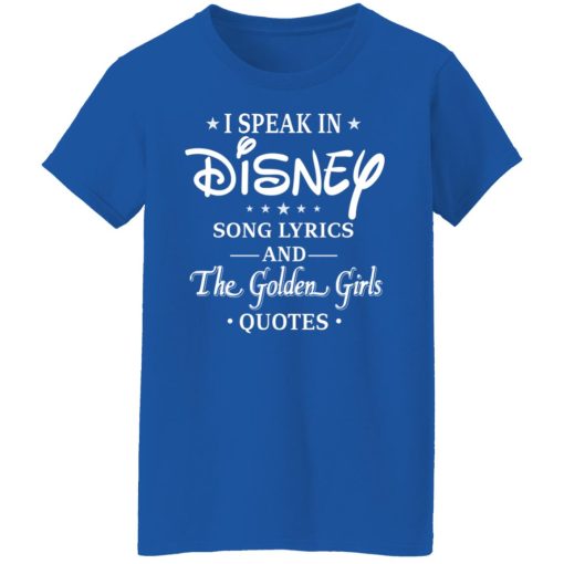 I Speak In Disney Song Lyrics and The Golden Girls Quotes T-Shirts, Hoodies, Long Sleeve 16