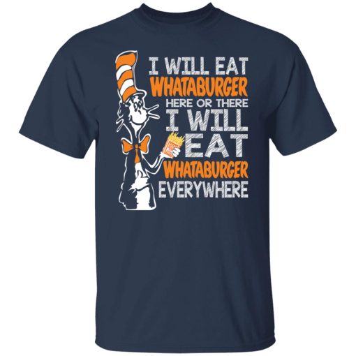 Dr. Seuss I Will Eat Whataburger Here Or There I Will Eat Whataburger Every Where T-Shirts, Hoodies, Long Sleeve 5