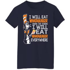 Dr. Seuss I Will Eat Whataburger Here Or There I Will Eat Whataburger Every Where T-Shirts, Hoodies, Long Sleeve 37