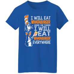Dr. Seuss I Will Eat Whataburger Here Or There I Will Eat Whataburger Every Where T-Shirts, Hoodies, Long Sleeve 39