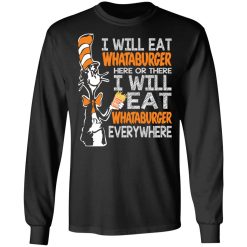 Dr. Seuss I Will Eat Whataburger Here Or There I Will Eat Whataburger Every Where T-Shirts, Hoodies, Long Sleeve 41