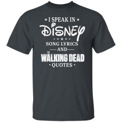 I Speak In Disney Song Lyrics and The Walking Dead Quotes T-Shirts, Hoodies, Long Sleeve 27