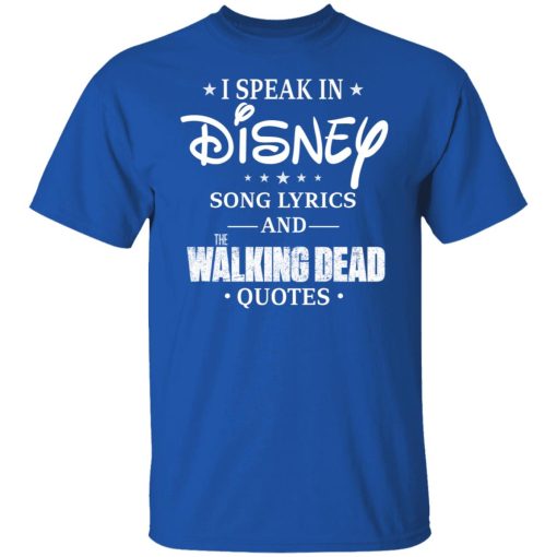 I Speak In Disney Song Lyrics and The Walking Dead Quotes T-Shirts, Hoodies, Long Sleeve 7