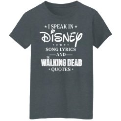 I Speak In Disney Song Lyrics and The Walking Dead Quotes T-Shirts, Hoodies, Long Sleeve 35
