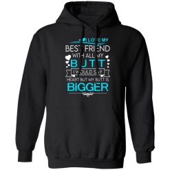 I Love My Best Friend With All My Butt I Would Say Heart But My Butt Are Bigger T-Shirts, Hoodies, Long Sleeve 43
