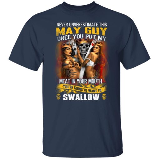 Never Underestimate This May Guy Once You Put My Meat In You Mouth T-Shirts, Hoodies, Long Sleeve 5