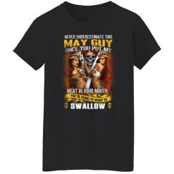 Never Underestimate This May Guy Once You Put My Meat In You Mouth T-Shirts, Hoodies, Long Sleeve 34
