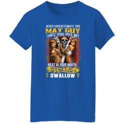 Never Underestimate This May Guy Once You Put My Meat In You Mouth T-Shirts, Hoodies, Long Sleeve 39