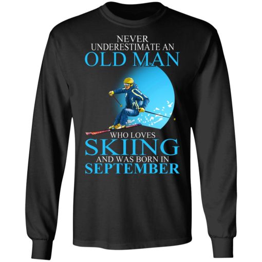 Never Underestimate An Old Man Who Loves Skiing And Was Born In September T-Shirts, Hoodies, Long Sleeve 17