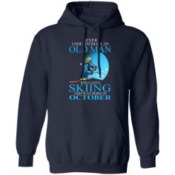 Never Underestimate An Old Man Who Loves Skiing And Was Born In October T-Shirts, Hoodies, Long Sleeve 45