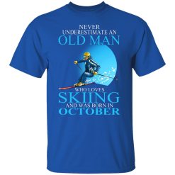 Never Underestimate An Old Man Who Loves Skiing And Was Born In October T-Shirts, Hoodies, Long Sleeve 31
