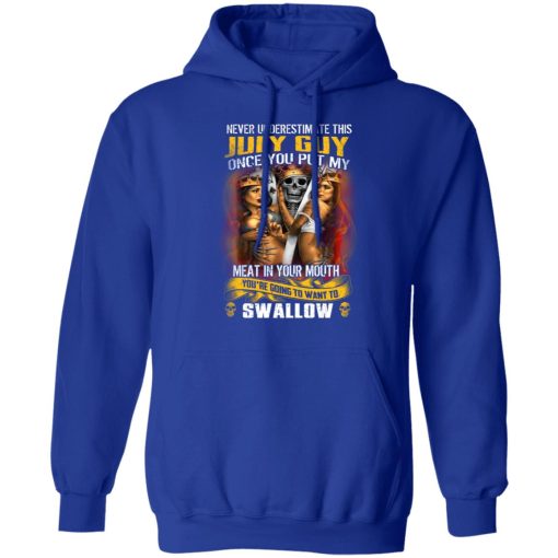 Never Underestimate This July Guy Once You Put My Meat In You Mouth T-Shirts, Hoodies, Long Sleeve 26